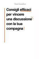 Consigli efficaci per vincere una discussione con la tua compagna di Gianni Sco