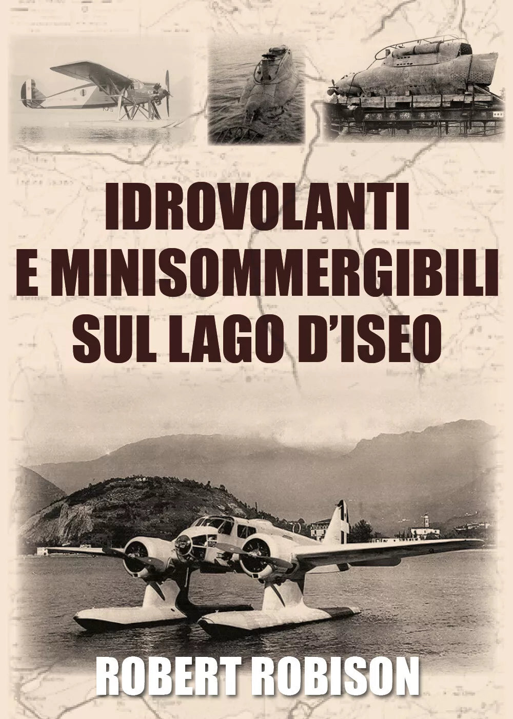 Idrovolanti e minisommergibili sul lago d’Iseo di Robert Robison, 2020, Youcan