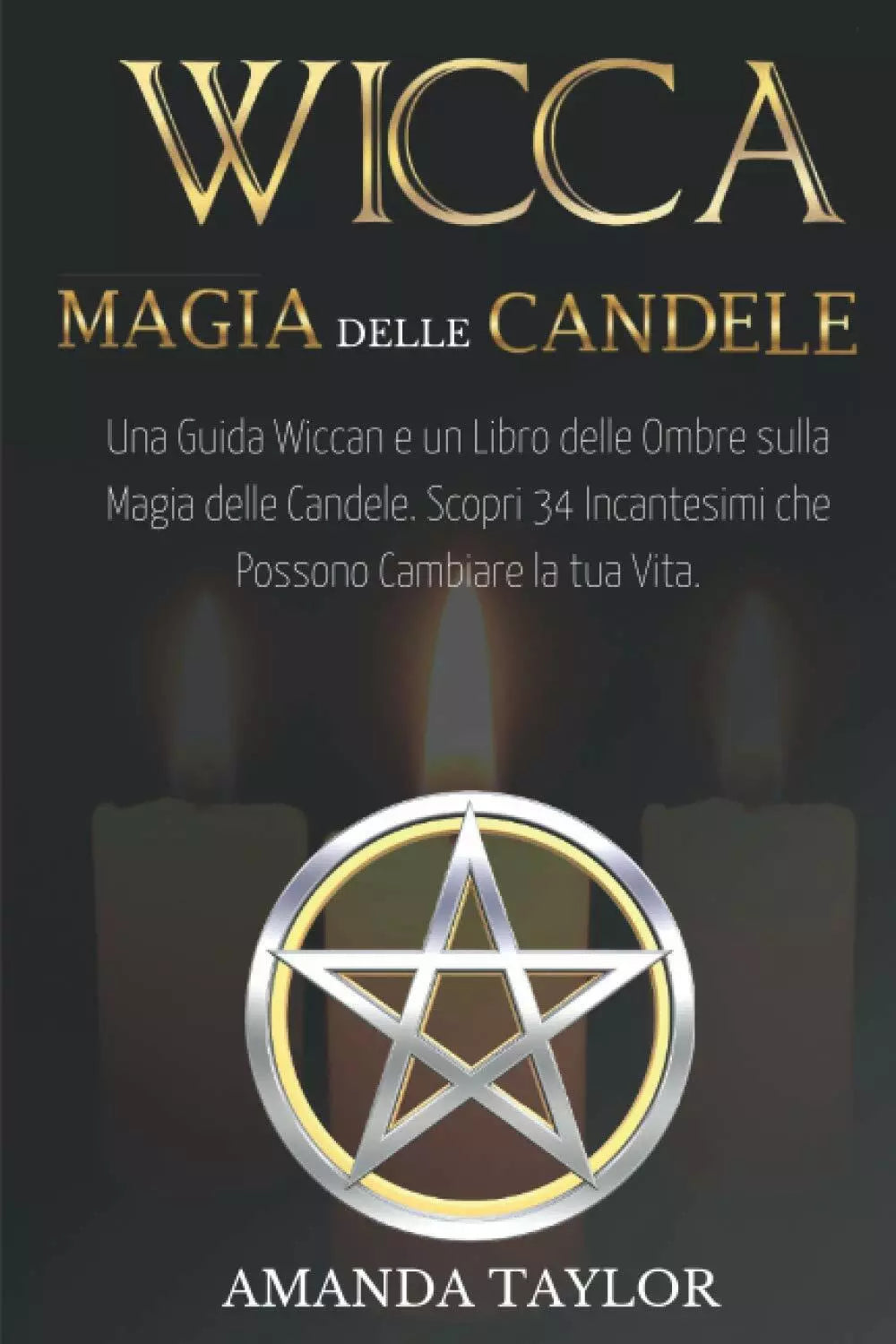 Wicca: Magia Delle Candele Una Guida Wiccan e un Libro Delle Ombre Sulla Magia D