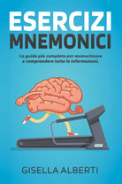 ESERCIZI MNEMONICI. La guida piu completa per memorizzare e comprendere tutte...