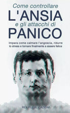 Come Controllare L’Ansia e gli Attacchi Di Panico Impara Come Calmare l’Angoscia