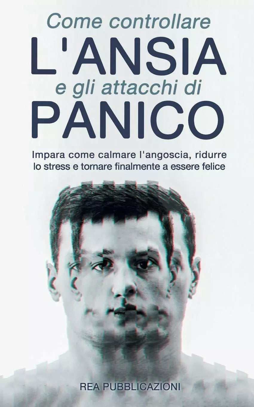 Come Controllare L’Ansia e gli Attacchi Di Panico Impara Come Calmare l’Angoscia