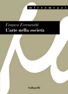 L’ARTE NELLA SOCIETA’ di Franco Ferrarotti, Solfanelli Edizioni