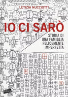 Io ci sar Storia di una famiglia felicemente imperfetta di Letizia Nucciotti