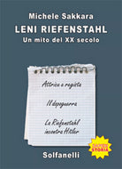 LENI RIEFENSTAHL Un mito del XX secolo di Michele Sakkara, Solfanelli Edizioni