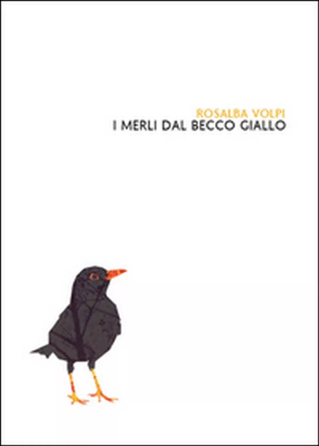 I merli dal becco giallo di Rosalba Volpi, 2014, Youcanprint