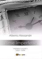Rime imperfette. Impoetico di Alberto Alessandri, 2016, Youcanprint