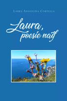 Laura, poesie naif di Laura Angiolina Cortella, 2021, Youcanprint