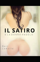 IL SATIRO E LA DONNA ANGELO di Bart Lamotta
