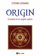 Origin - Cronache di un angelo caduto di Stefano Leonardi, 2017, Youcanprint