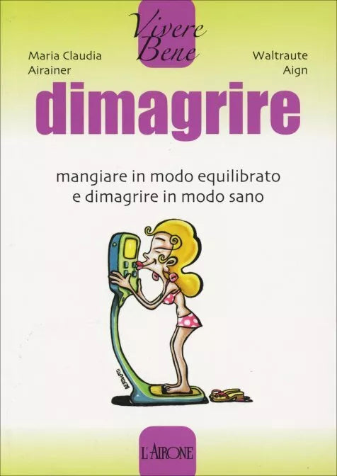 Dimagrire mangiare in modo equilibrato e dimagrire in modo sano di Maria Claudia