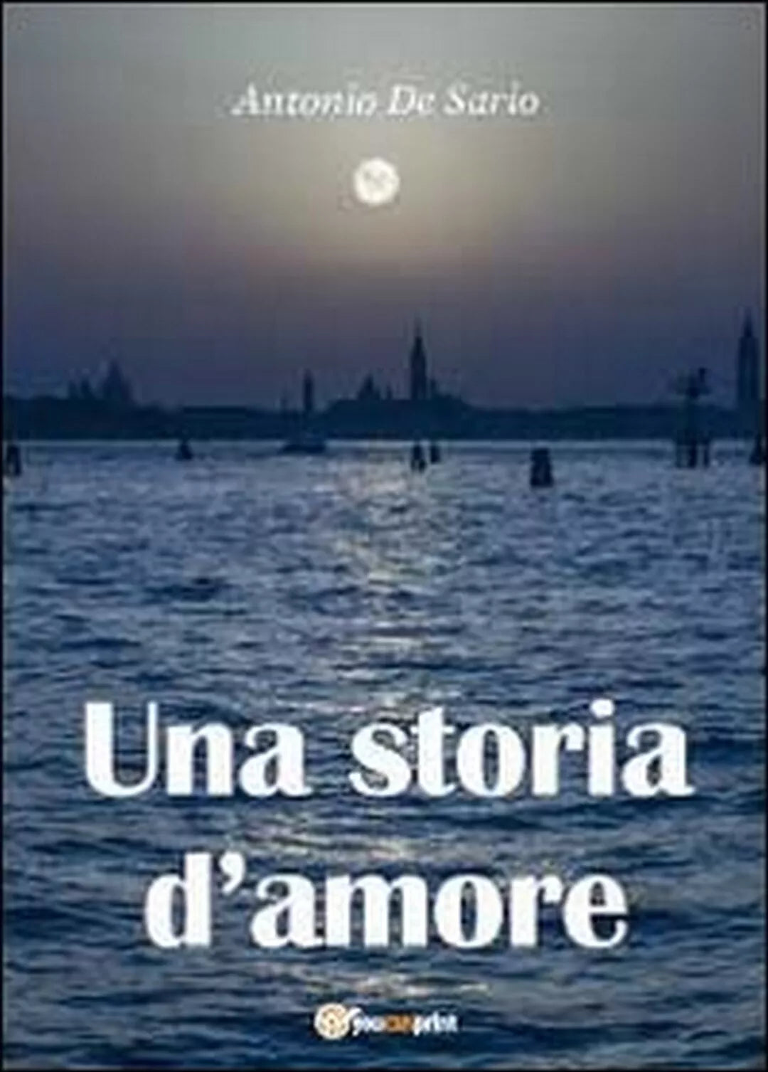 Una storia d’amore di I Antonio De Sario, 2012, Youcanprint