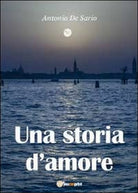 Una storia d’amore di I Antonio De Sario, 2012, Youcanprint