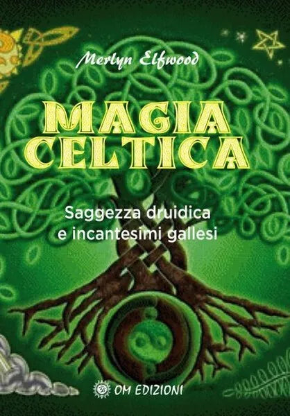 Magia celtica: Saggezza druidica e incantesimi gallesi Om Edizioni, 2019 - ER