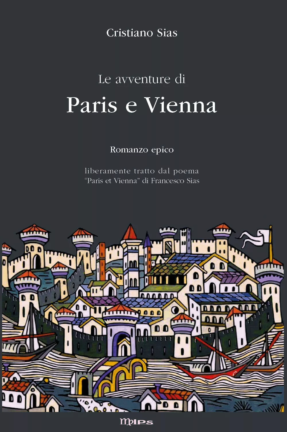 Le avventure di Paris e Vienna. Romanzo epico di Cristiano Sias, 2021, Youcanp