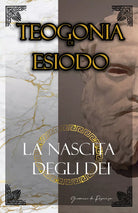 La Teogonia di Esiodo La Nascita degli Dei dell’Olimpo di Giovanni Da Rupecisa,
