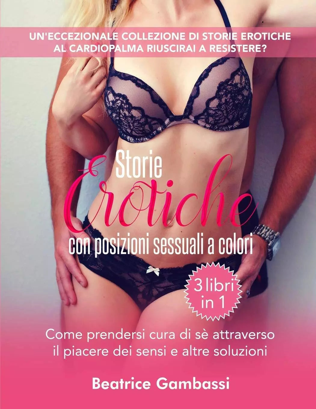 Storie Erotiche con posizioni sessuali a colori - 3 libri in 1 Come prendersi cu
