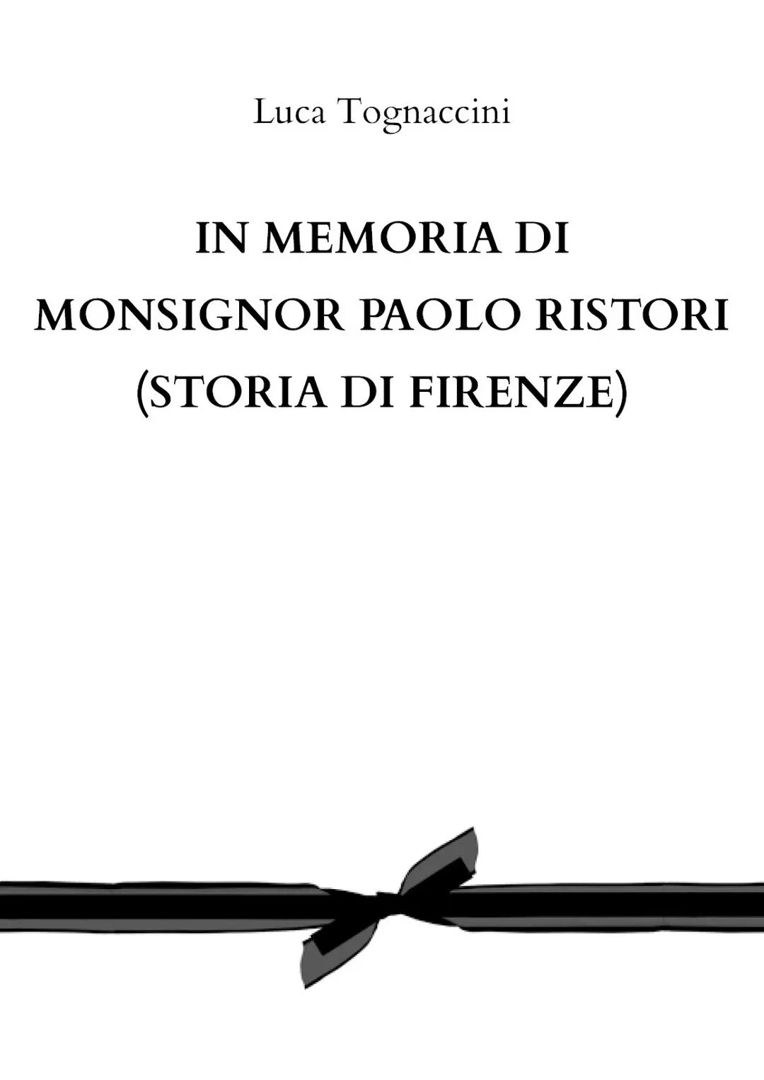In memoria di Monsignor Paolo Ristori STORIA DI FIRENZE di Luca Tognaccini