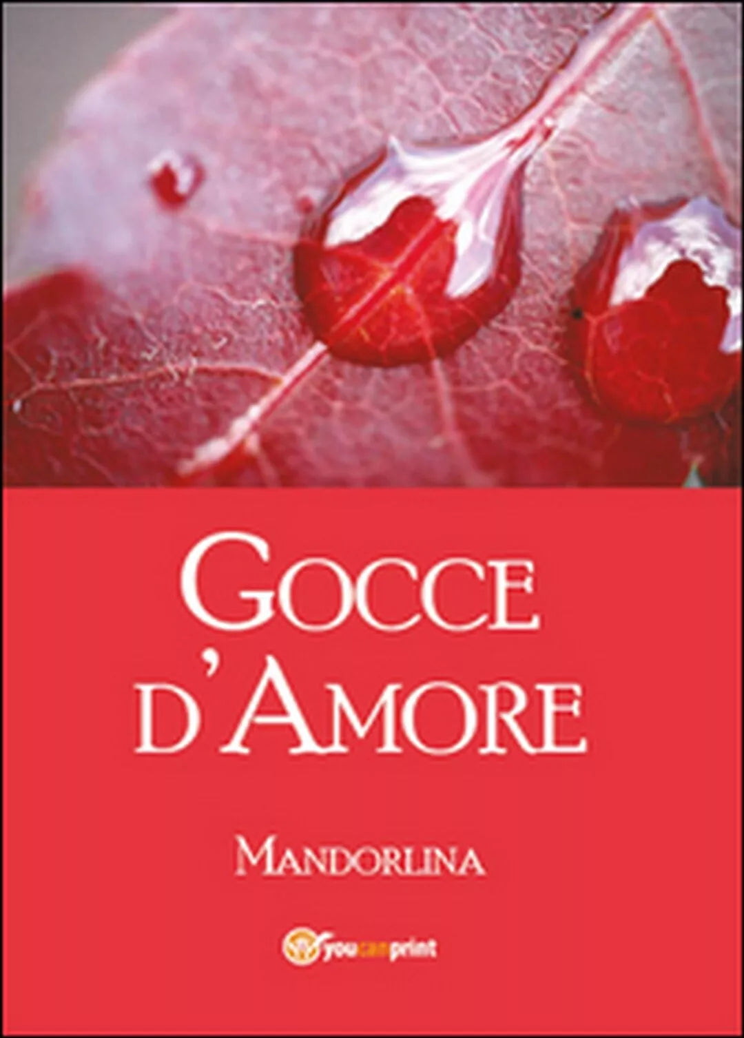 Gocce d’amore di Mandorlina, 2014, Youcanprint