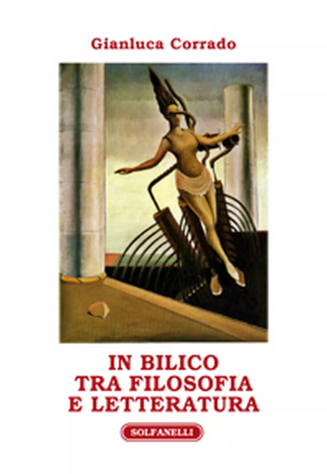 IN BILICO TRA FILOSOFIA E LETTERATURA Saggi vari, Gianluca Corrado, Solfanelli