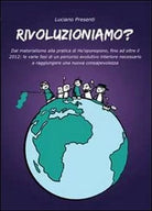 Rivoluzioniamo? - Luciano Presenti, 2011, Youcanprint