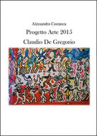 Progetto Arte 2015. Claudio Paolo De Gregorio, di Alessandro Costanza - ER