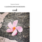 CALEIDOSCOPIO DI EMOZIONI di Fasciani Francesca