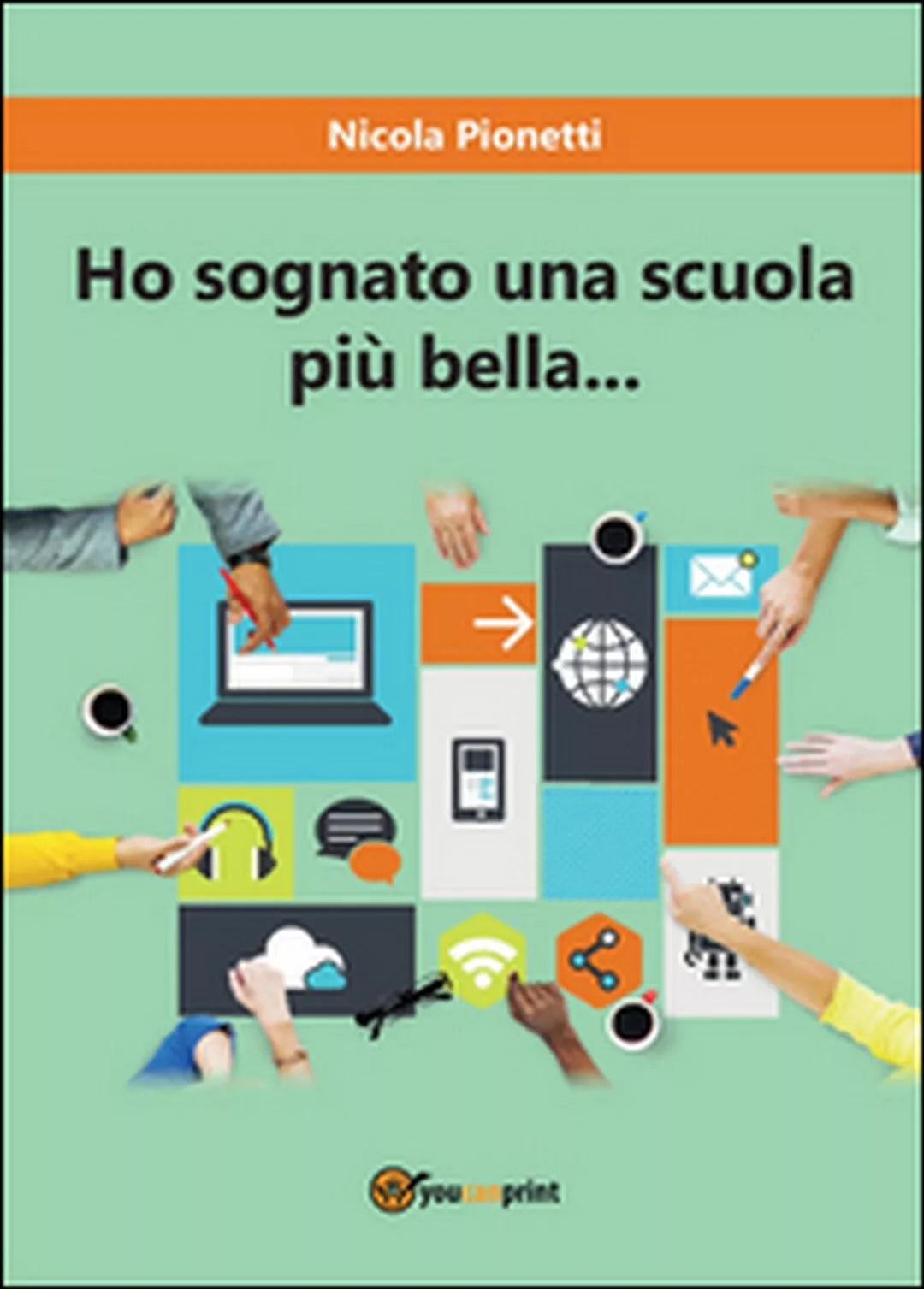 Ho sognato una scuola piu bella di Nicola Pionetti, 2016, Youcanprint