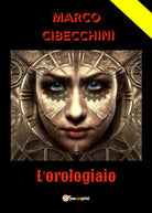 L’orologiaio di Marco Cibecchini, 2021, Youcanprint