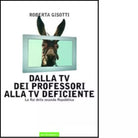 Dalla tv dei professori alla tv deficiente di Roberta Gisotti