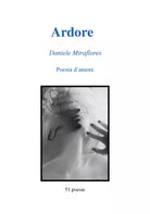 Ardore. Poesie d’amore di Daniele Miraflores, 2018, Youcanprint