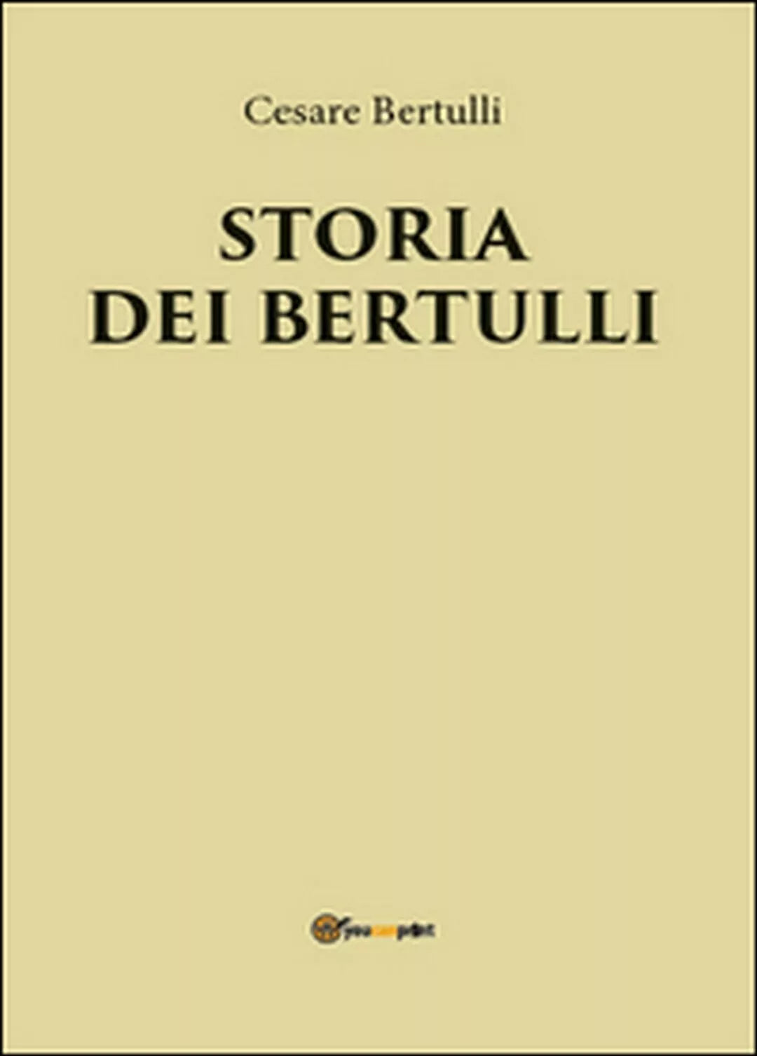 Storia dei Bertulli di Cesare Bertulli, 2016, Youcanprint