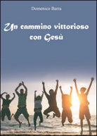 Un cammino vittorioso con Gesu di Domenico Barra, 2015, Youcanprint