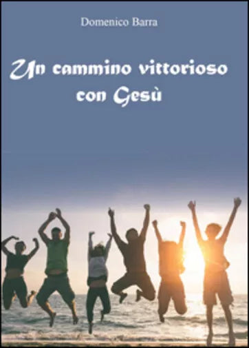 Un cammino vittorioso con Gesu di Domenico Barra, 2015, Youcanprint