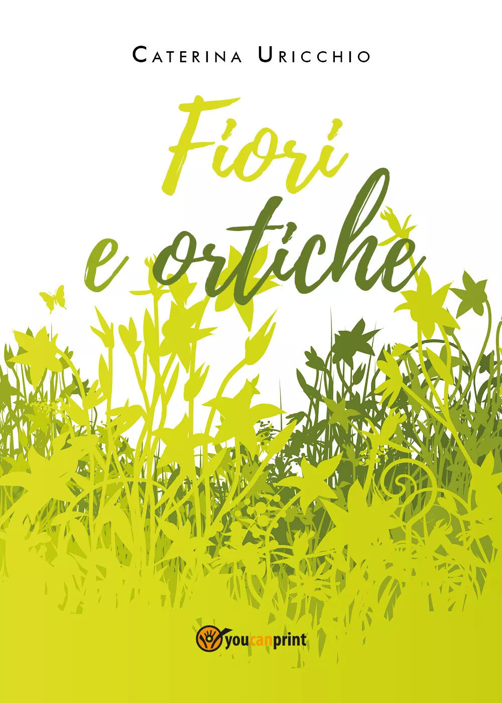Fiori e ortiche di Caterina Uricchio, 2020, Youcanprint