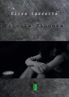 Piccola Zingara di Elisa Iazzetta, 2016, Youcanprint