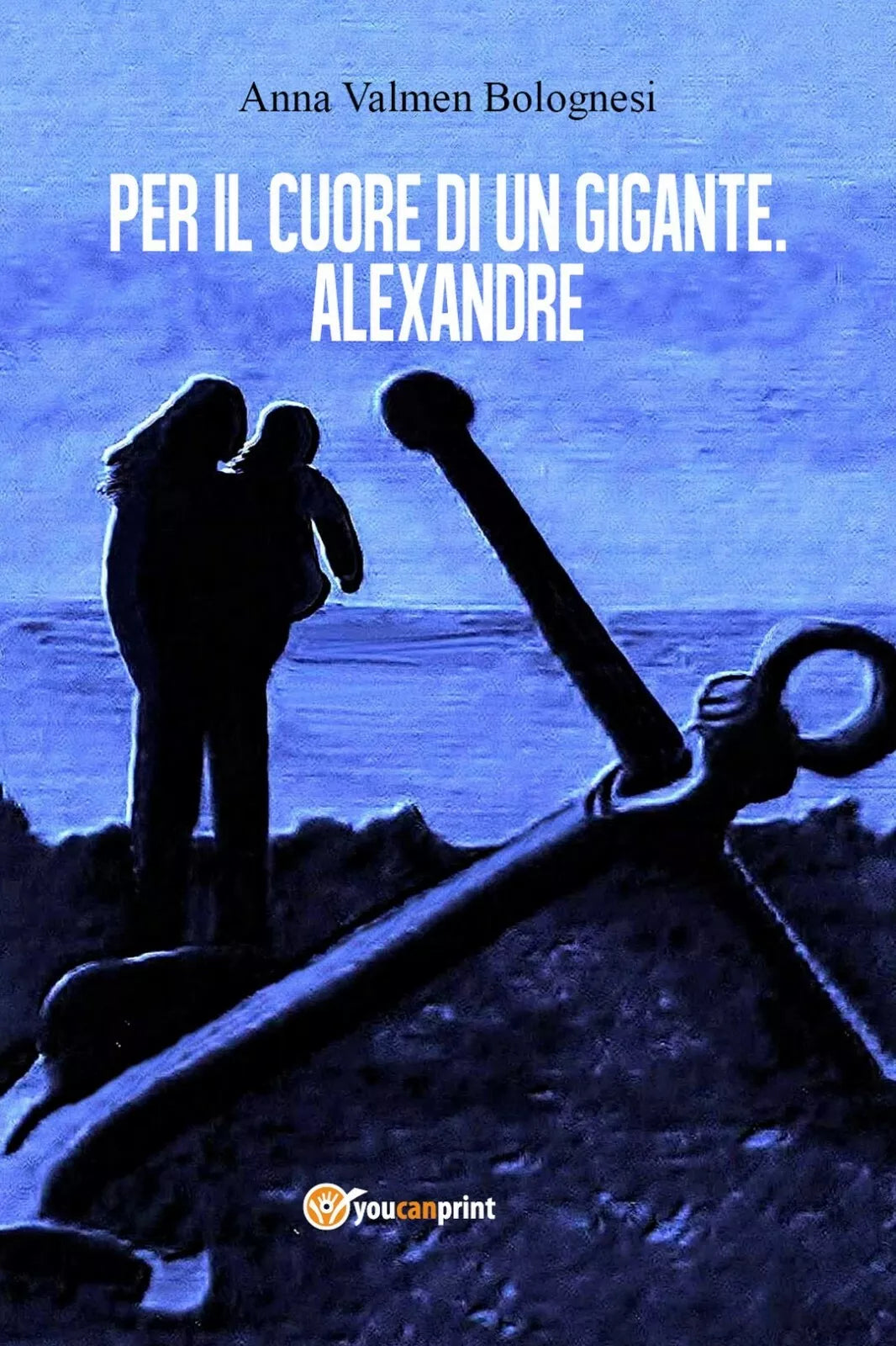 Per il cuore di un gigante. Alexandre di Anna Valmen Bolognesi, 2017, Youcanp