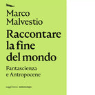 Raccontare la fine del mondo di Marco Malvestio