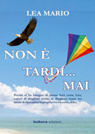 Non e tardi ... mai di Lea Mario, 2019, Kubera Edizioni