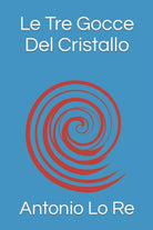 Le Tre Gocce Del Cristallo di Antonio Lo Re