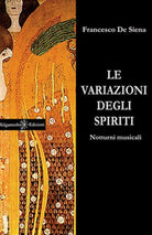 Le variazioni degli spiriti. Notturni musicali di Francesco De Siena, 2017