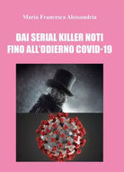 Dai serial killer noti fino all odierno co vid di Maria Francesca Alessandria
