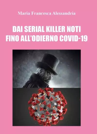 Dai serial killer noti fino all odierno co vid di Maria Francesca Alessandria
