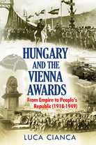 HUNGARY AND THE VIENNA AWARDS. From Empire to People’s Republic 1918-1949 di L