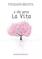 A che serve la vita di Vitaliano Bilotta