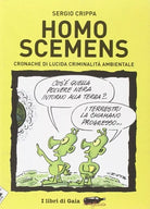 Homo scemens Cronache di lucida criminalit ambientale di Sergio Crippa