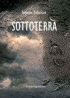Sottoterra di Antonio Colacicco, 2021, Elison Paperback
