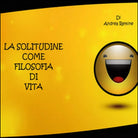La solitudine come filosofia di vita, Andrea Remine, 21, Youcanprint