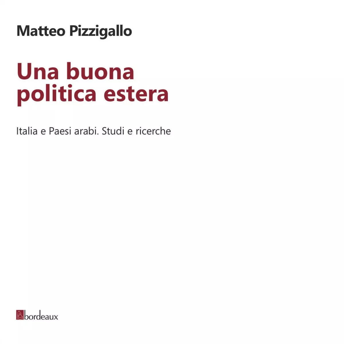 Una buona politica estera Italia e paesi arabi Studi e ricerche di Matteo Piz