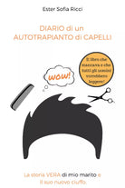 Diario di un autotrapianto di capelli. La storia vera di mio marito e il suo nuo